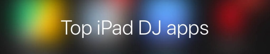 Top iPad DJ apps 2018